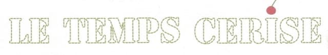 LE TEMPS CERISE